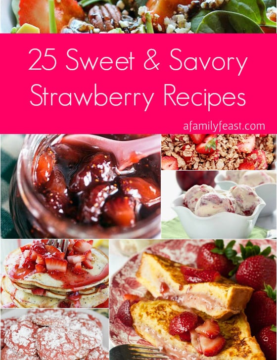 25 Sweet and Savory Strawberry Recipes - A Family Feast