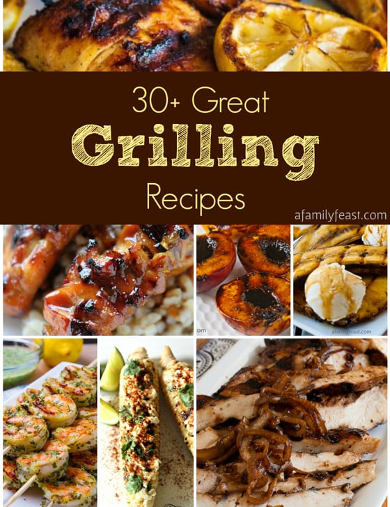 30-Plus Great Grilling Recipes - A Family Feast