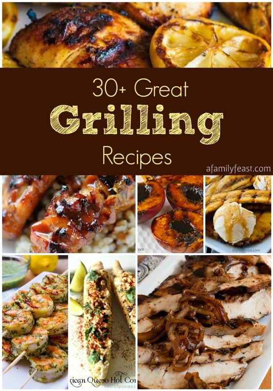 30-Plus Great Grilling Recipes - A Family Feast