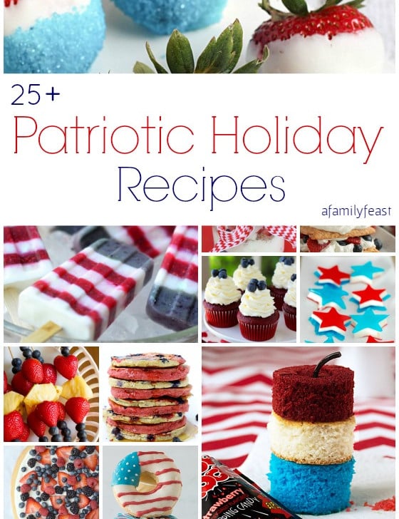 Over 25 delicious patriotic holiday recipes to help you celebrate Memorial Day, 4th of July, Flag Day, or ANY day! | A Family Feast