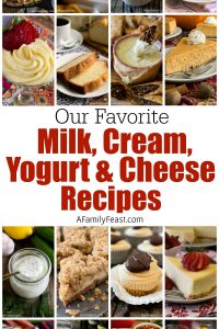 Our Favorite Milk, Cream, Yogurt and Cheese Recipes - A Family Feast