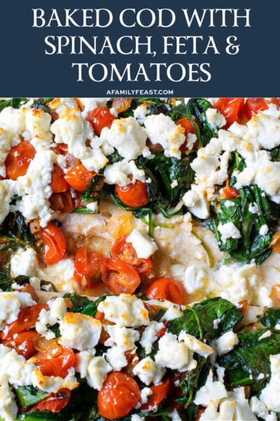 Baked Cod with Spinach, Feta and Tomatoes - A Family Feast®