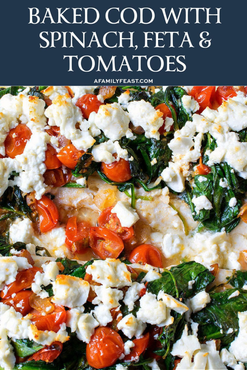 Baked Cod with Spinach, Feta and Tomatoes - A Family Feast®