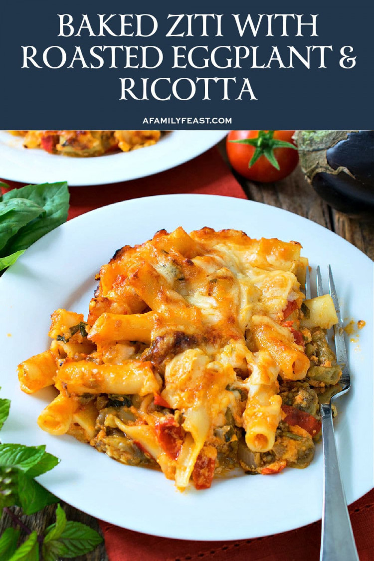 Baked Ziti with Roasted Eggplant and Ricotta A Family Feast®