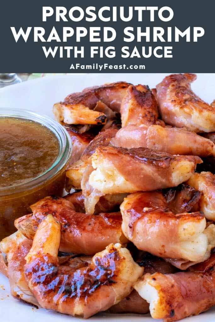 Prosciutto Wrapped Shrimp with Fig Sauce - A Family Feast