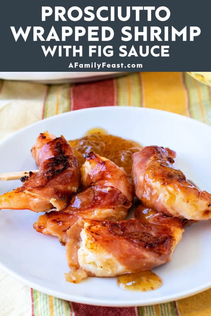 Prosciutto Wrapped Shrimp with Fig Sauce - A Family Feast