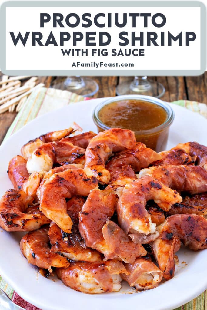 Prosciutto Wrapped Shrimp with Fig Sauce - A Family Feast